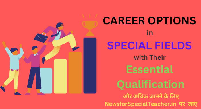 Career Options in Special Fields with Their Essential Qualification