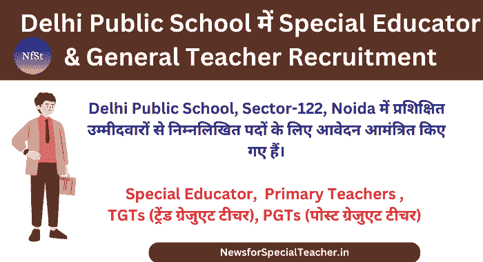 Delhi Public School में Special Educator & General Teacher Recruitment