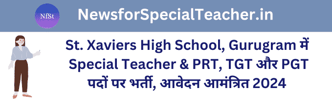 St. Xaviers High School, Gurugram में Special Teacher & PRT, TGT और PGT पदों पर भर्ती, आवेदन आमंत्रित 2024