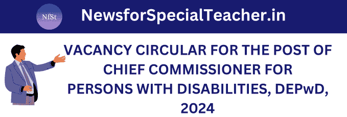VACANCY CIRCULAR FOR THE POST OF CHIEF COMMISSIONER FOR PERSONS WITH DISABILITIES, DEPwD, 2024