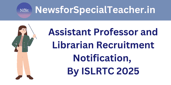 Assistant Professor and Librarian Recruitment Notification, By ISLRTC 2025