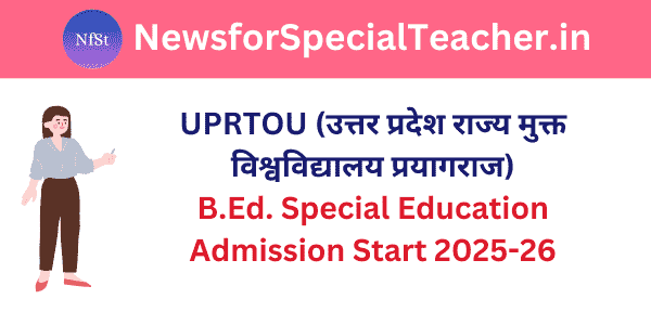 UPRTOU B.Ed. Special Education Admission Start 2025-26, Apply Now