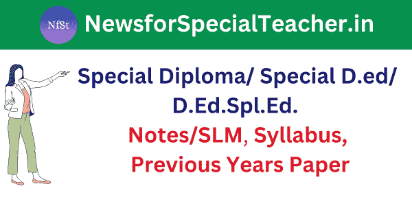 Special Diploma/ Special D.ed/ D.Ed.Spl.Ed. Notes/SLM, Syllabus, Previous Years Paper