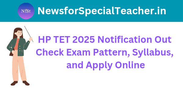 HP TET 2025 Notification Out – Check Exam Pattern, Syllabus, and Apply Online